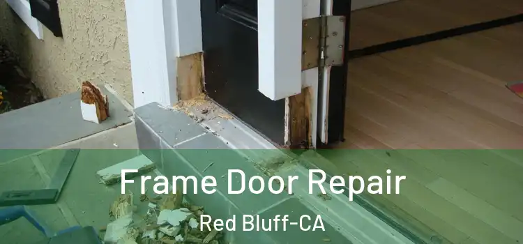  Frame Door Repair Red Bluff-CA