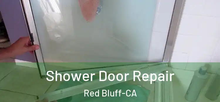  Shower Door Repair Red Bluff-CA